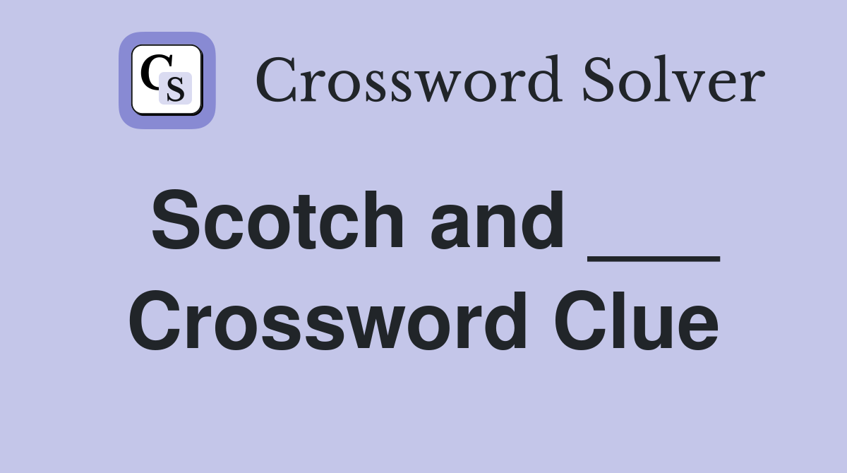 Scotch and ___ Crossword Clue Answers Crossword Solver